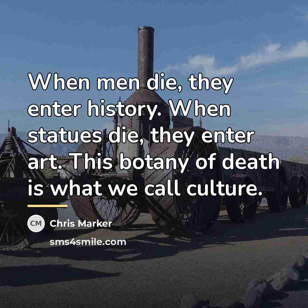 “When men die, they enter history. When statues die, they…” quote by Chris Marker