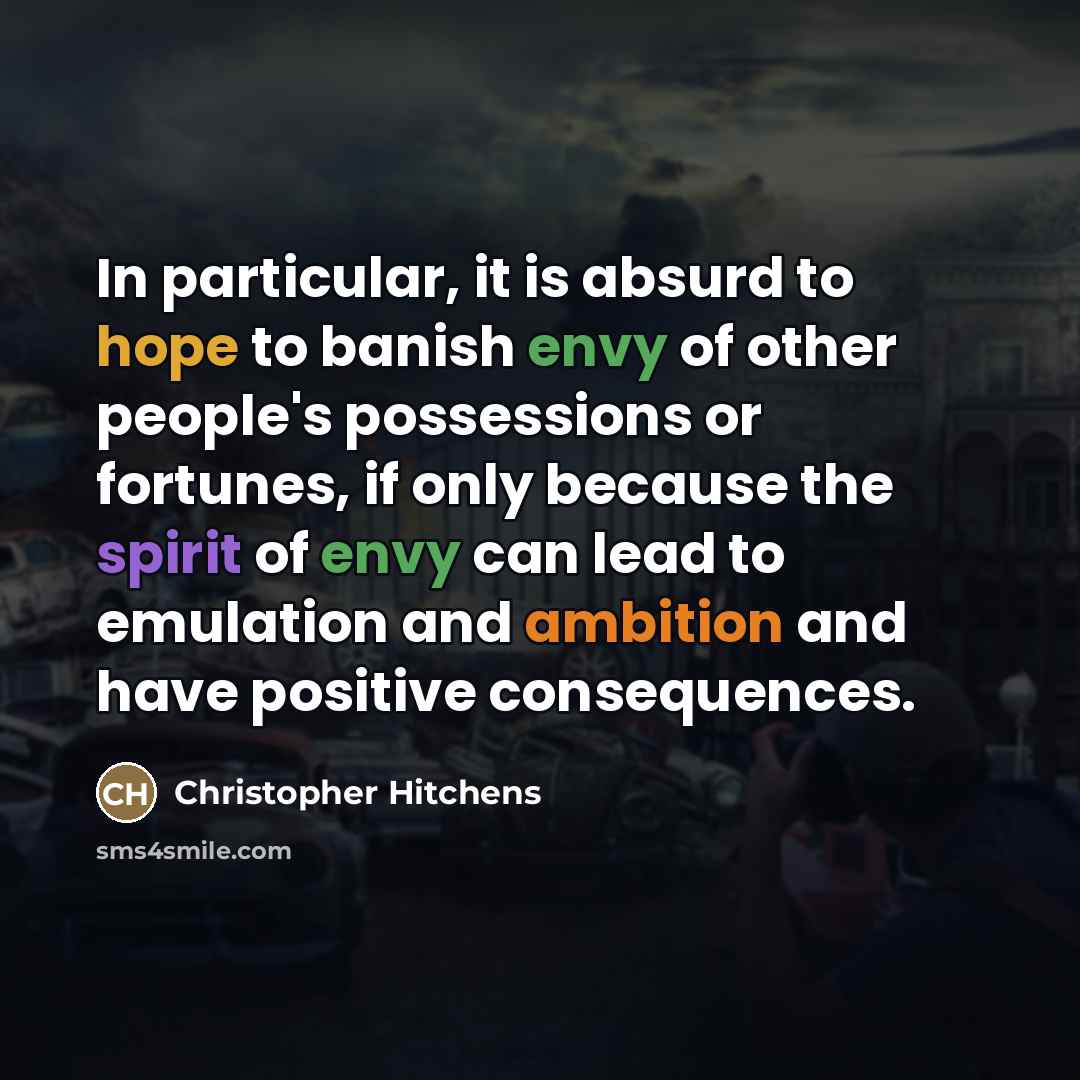 “In particular, it is absurd to hope to banish envy…” quote by Christopher Hitchens