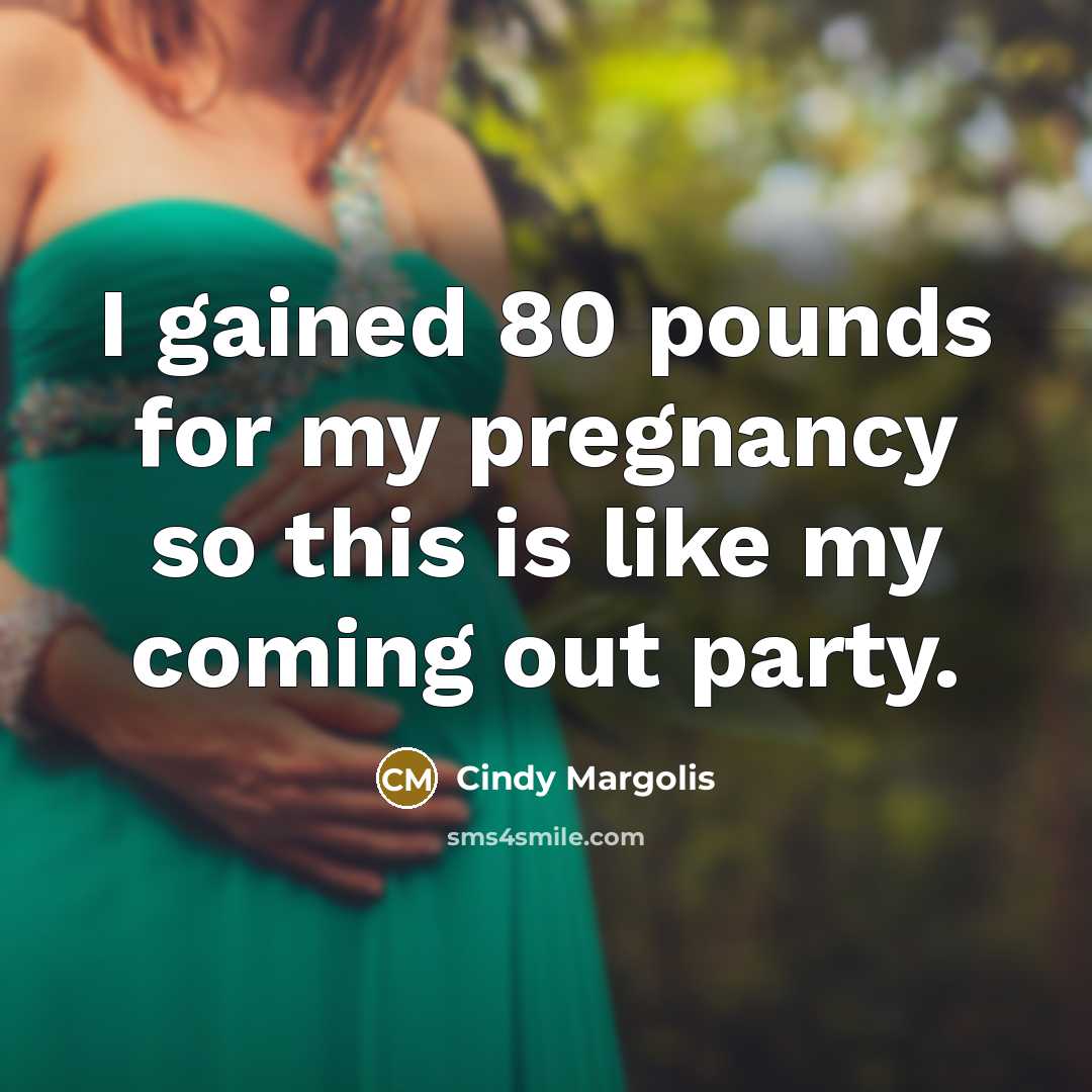 “I gained 80 pounds for my pregnancy so this is…” quote by Cindy Margolis