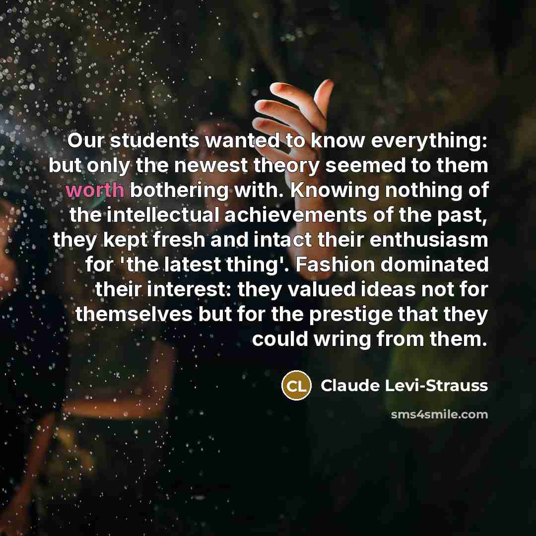 “Our students wanted to know everything: but only the newest…” quote by Claude Levi-Strauss
