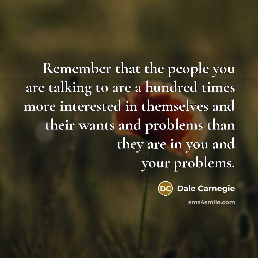 “Remember that the people you are talking to are a…” quote by Dale Carnegie