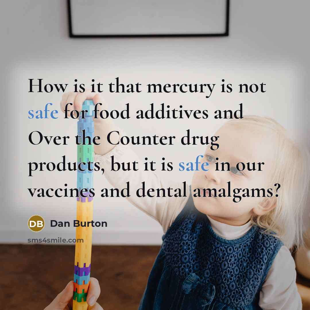 “How is it that mercury is not safe for food…” quote by Dan Burton