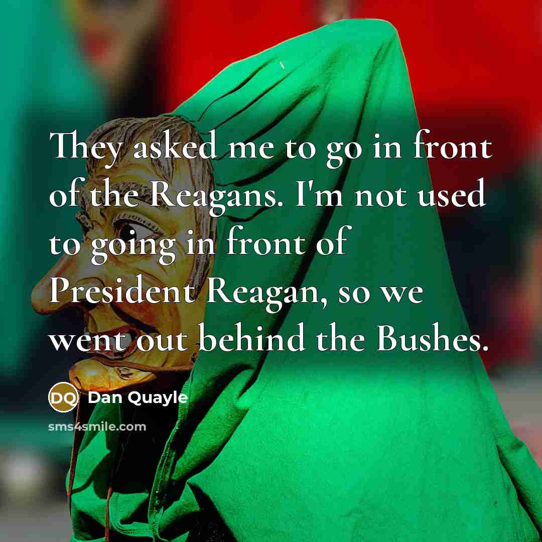 “They asked me to go in front of the Reagans.…” quote by Dan Quayle