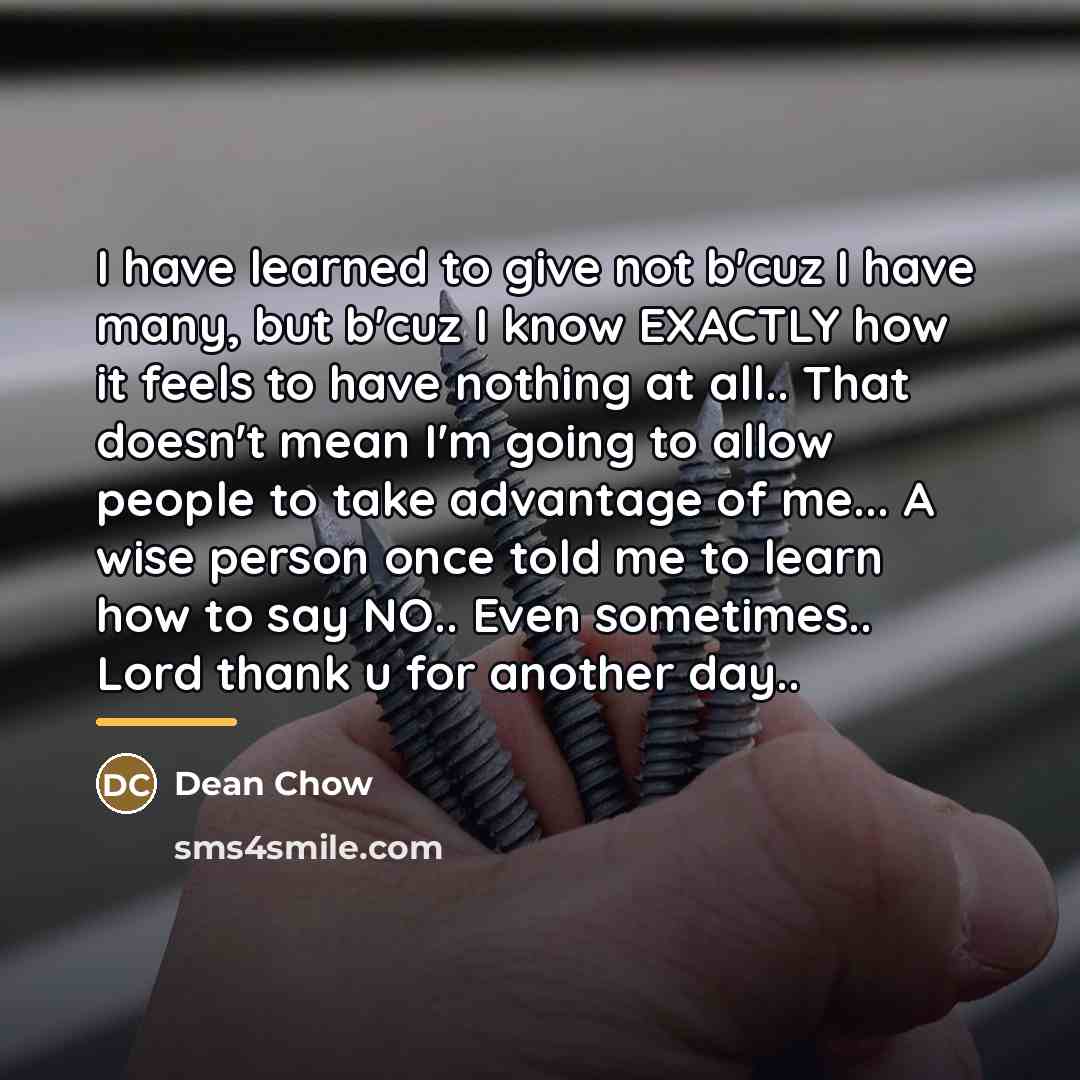 “I have learned to give not b'cuz I have many,…” quote by Dean Chow