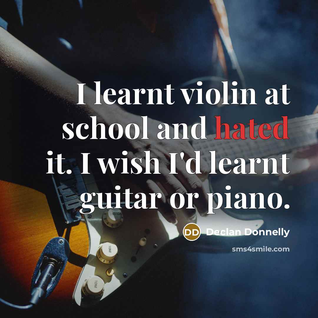 “I learnt violin at school and hated it. I wish…” quote by Declan Donnelly