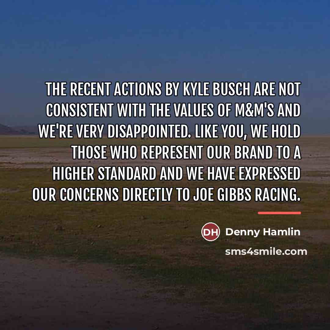 “The recent actions by Kyle Busch are not consistent with…” quote by Denny Hamlin