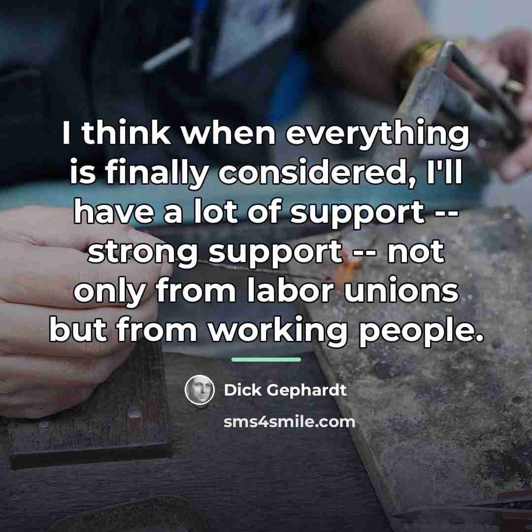 “I think when everything is finally considered, I'll have a…” quote by Dick Gephardt