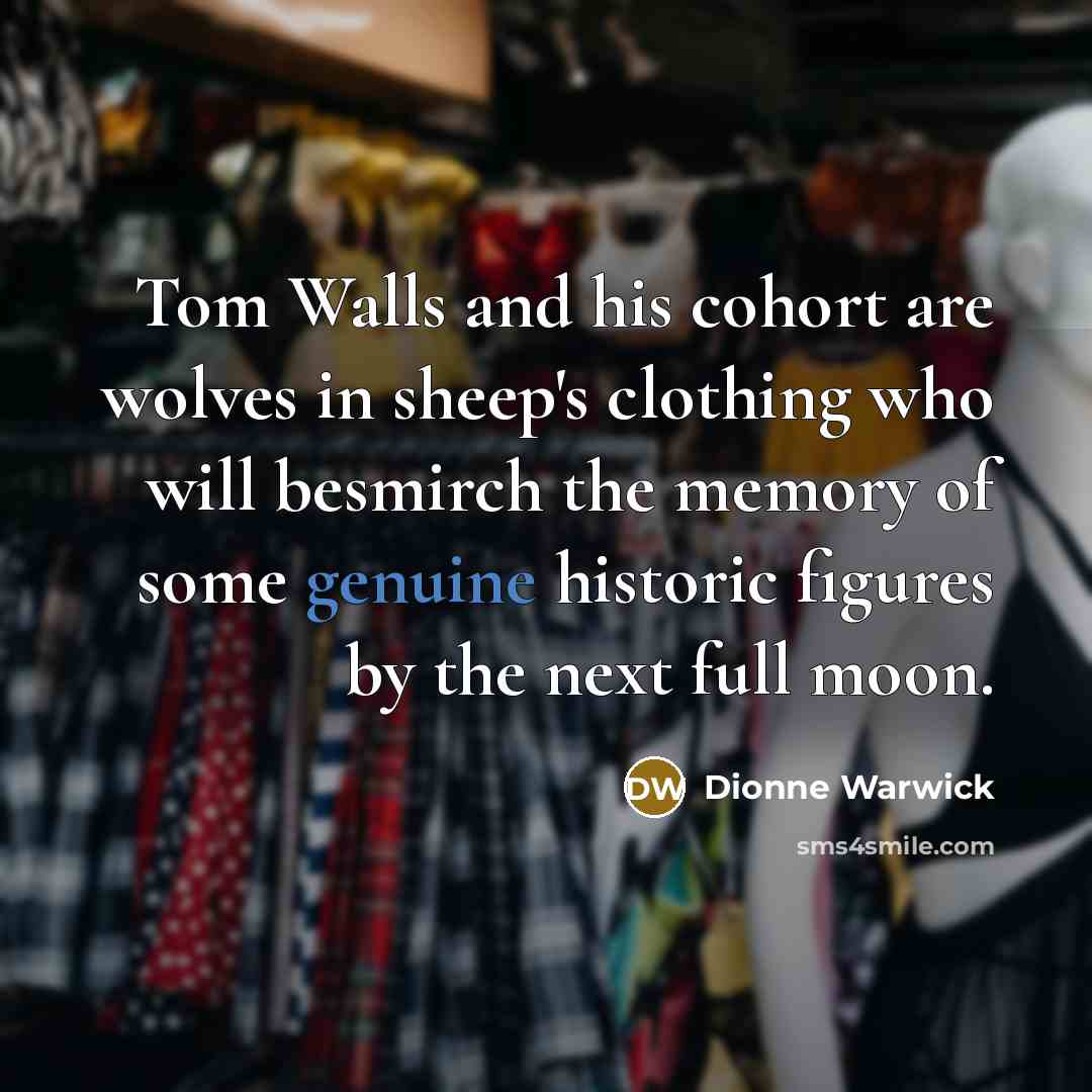 “Tom Walls and his cohort are wolves in sheep's clothing…” quote by Dionne Warwick