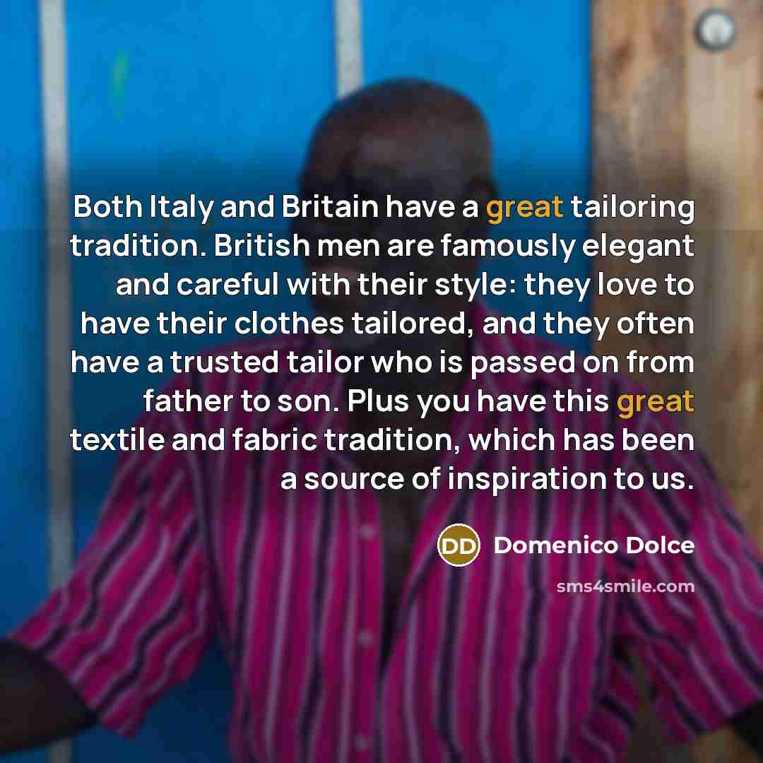 “Both Italy and Britain have a great tailoring tradition. British…” quote by Domenico Dolce