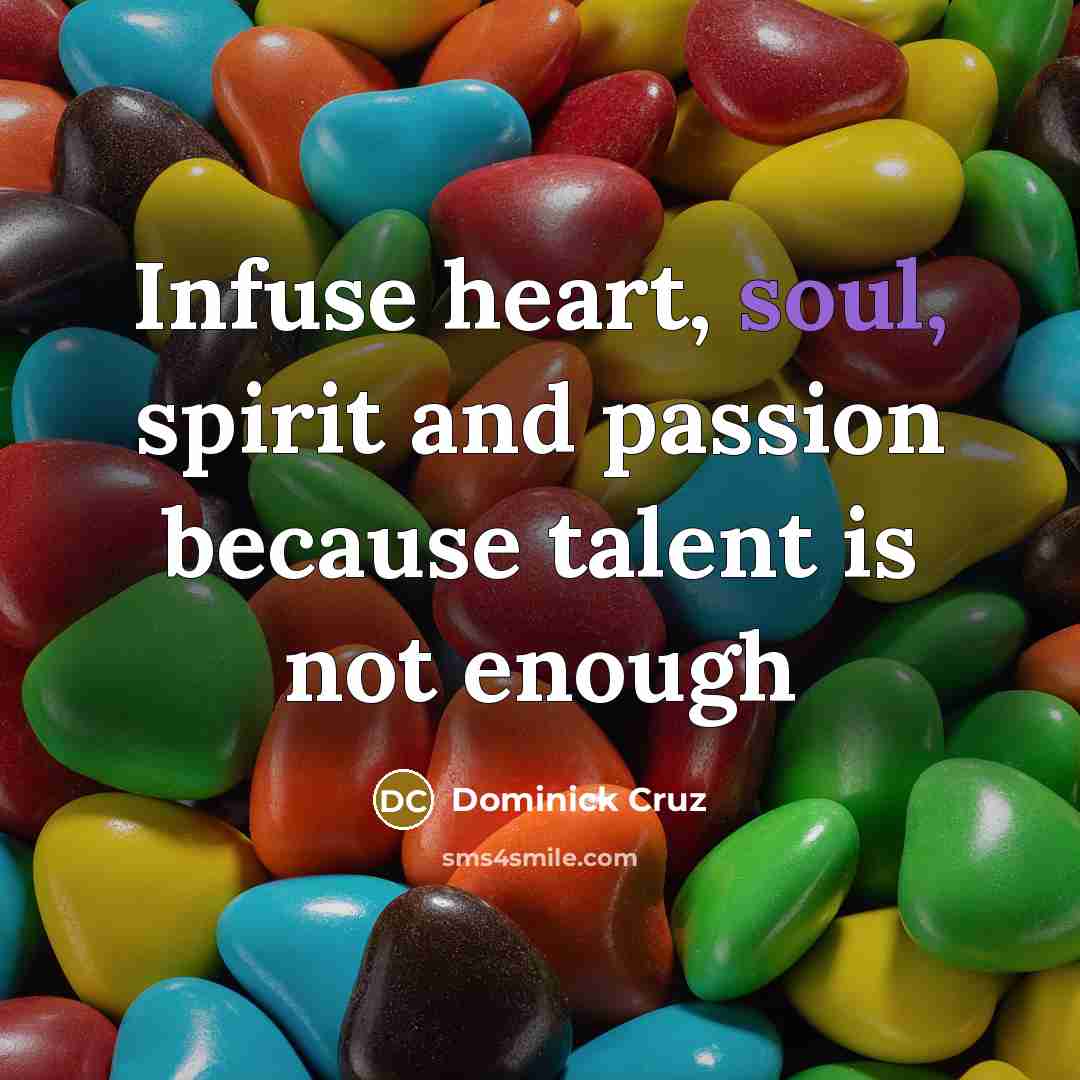 “Infuse heart, soul, spirit and passion because talent is not…” quote by Dominick Cruz