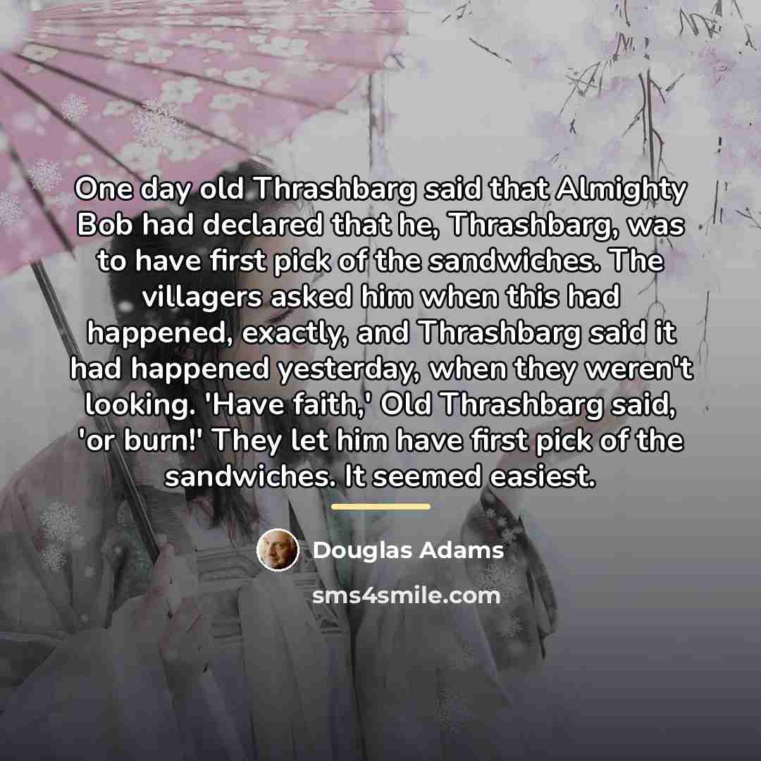 “One day old Thrashbarg said that Almighty Bob had declared…” quote by Douglas Adams