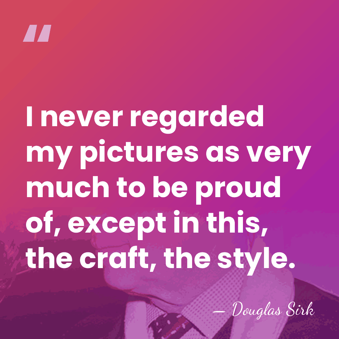 I never regarded my pictures as very much to be proud of,&hellip; - Douglas Sirk