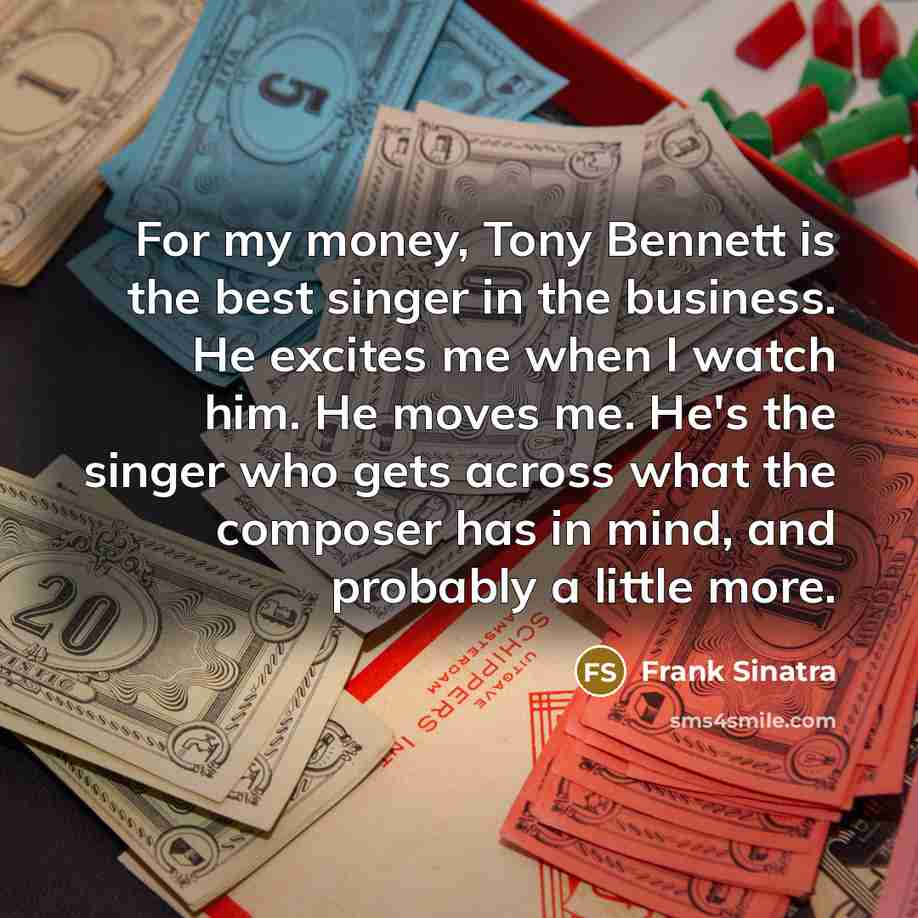 “For my money, Tony Bennett is the best singer in…” quote by Frank Sinatra