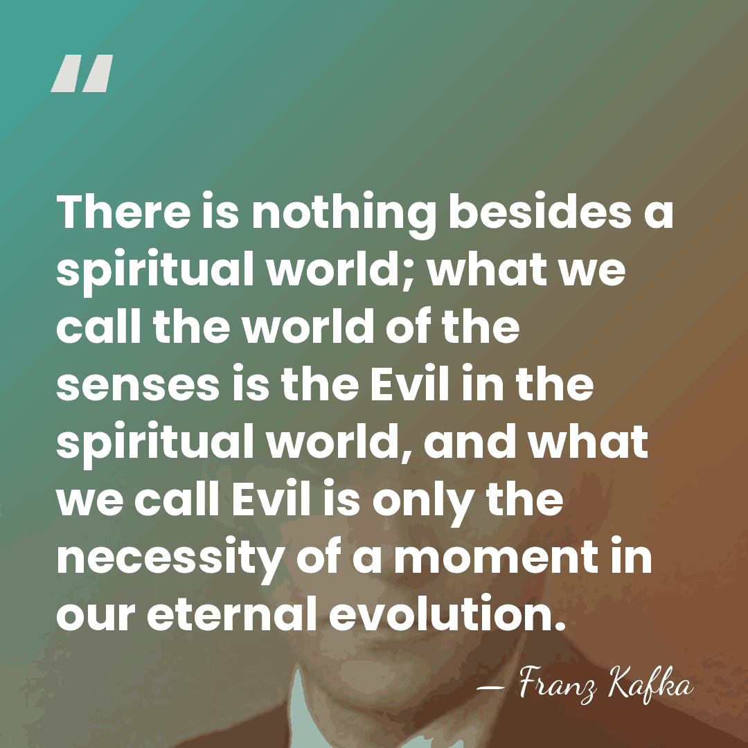 There is nothing besides a spiritual world; what we call the world&hellip; - Franz Kafka