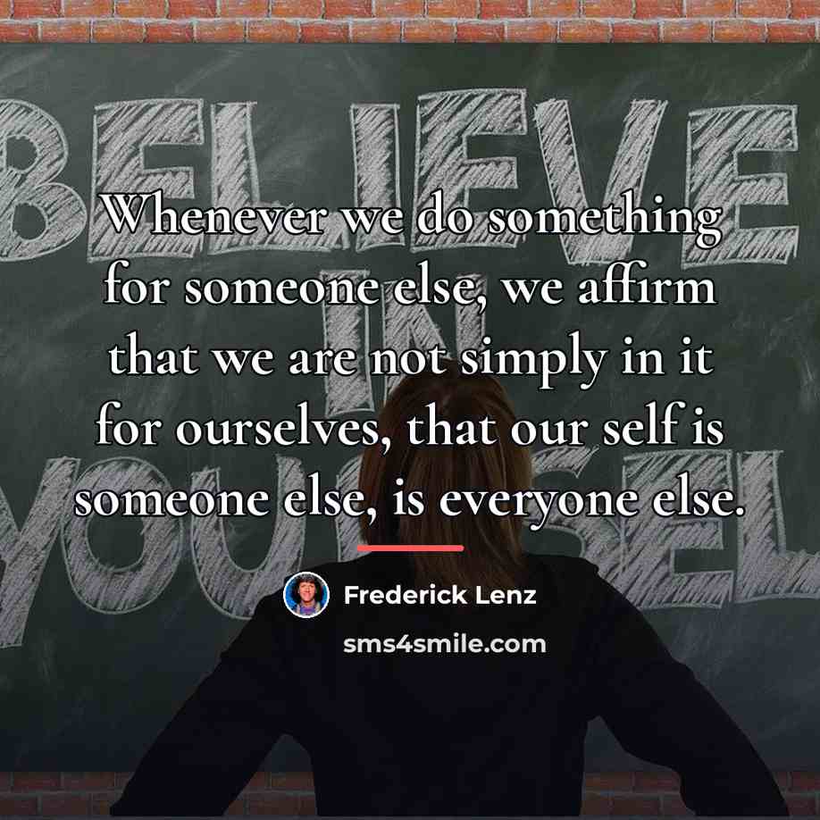 “Whenever we do something for someone else, we affirm that…” quote by Frederick Lenz