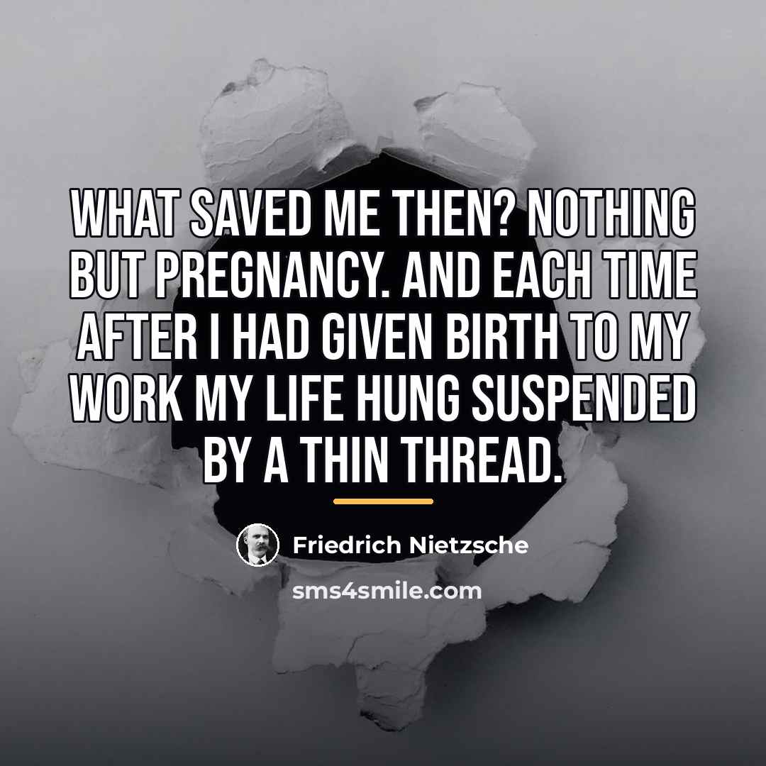 “What saved me then? Nothing but pregnancy. And each time…” quote by Friedrich Nietzsche