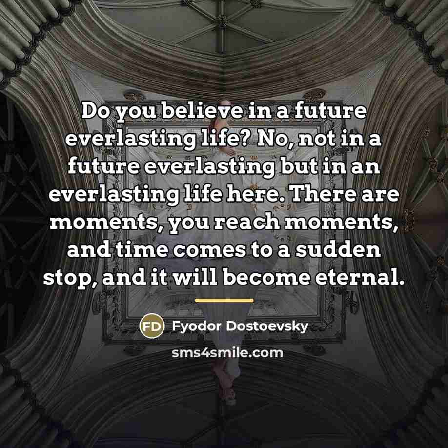 “Do you believe in a future everlasting life? No, not…” quote by Fyodor Dostoevsky