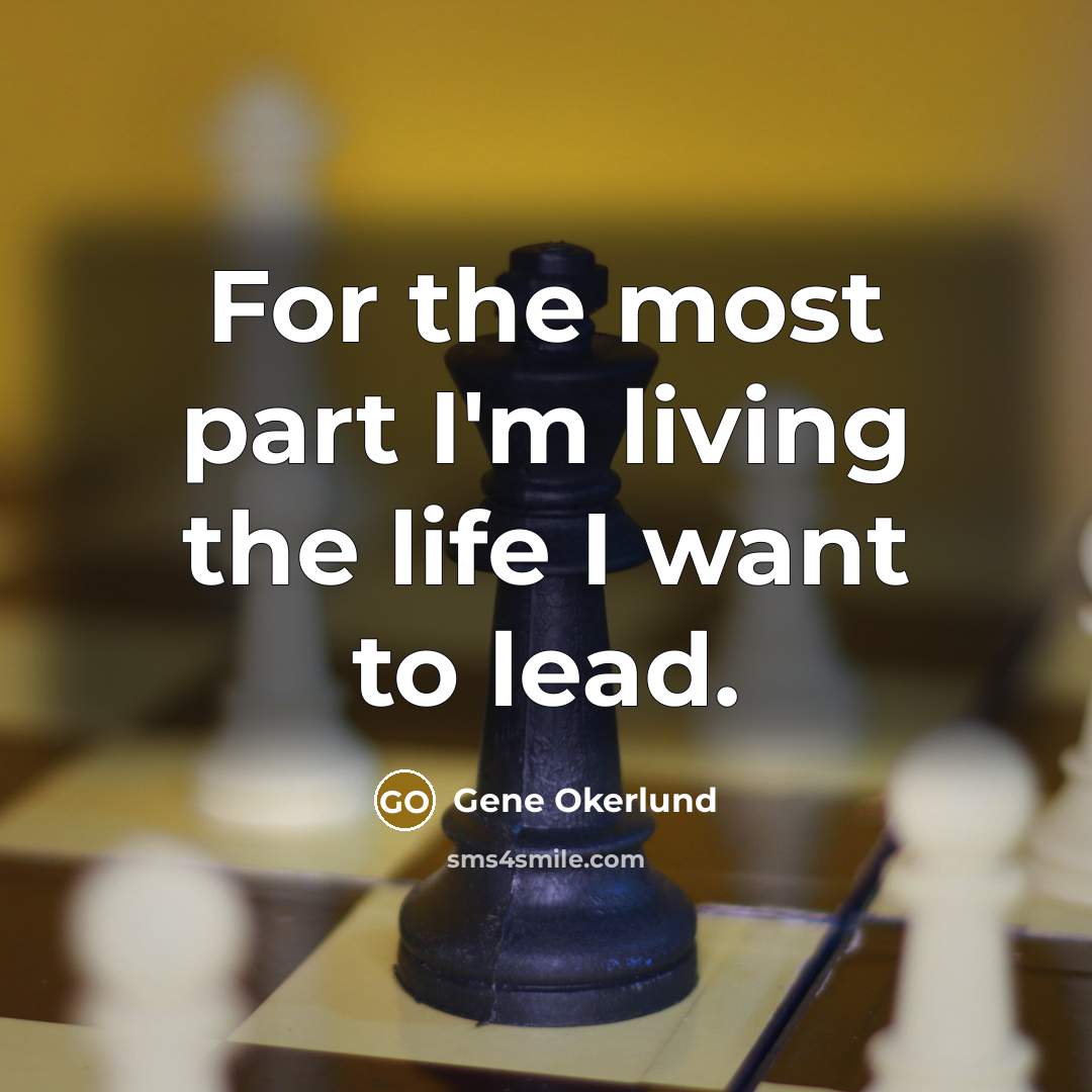 “For the most part I'm living the life I want…” quote by Gene Okerlund