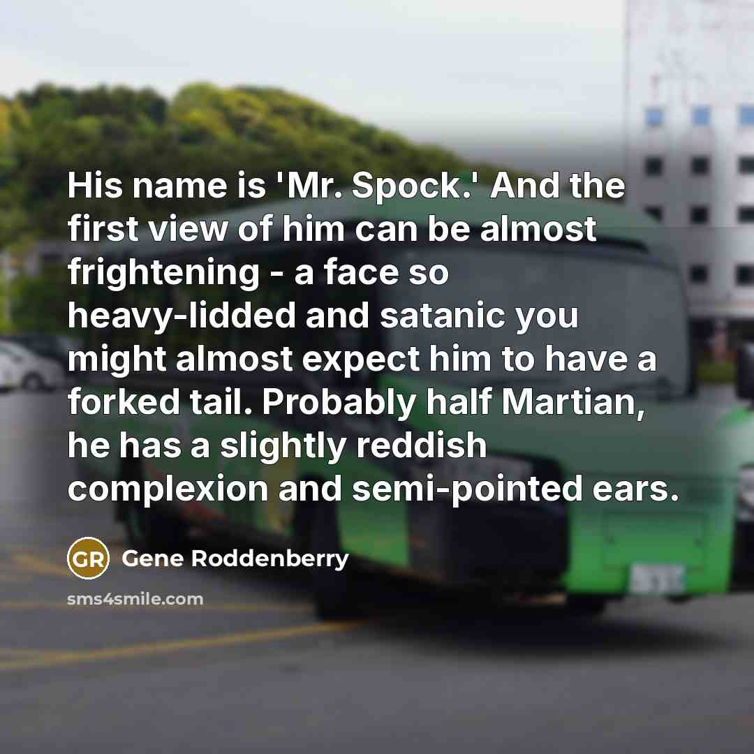 “His name is 'Mr. Spock.' And the first view of…” quote by Gene Roddenberry