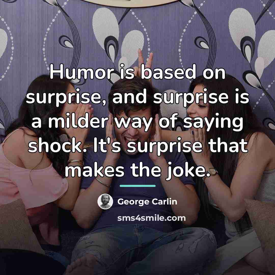“Humor is based on surprise, and surprise is a milder…” quote by George Carlin