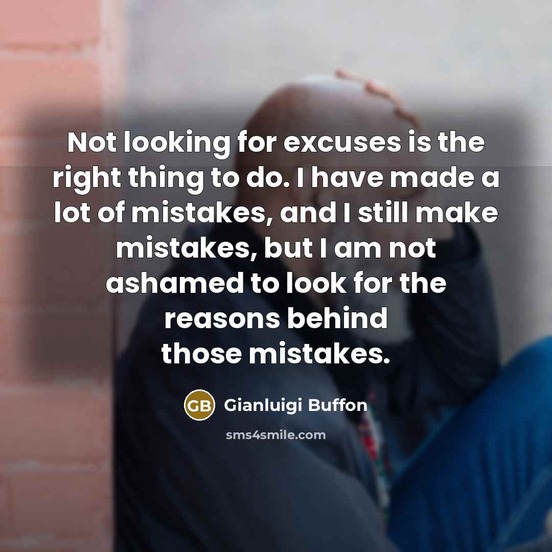 “Not looking for excuses is the right thing to do.…” quote by Gianluigi Buffon