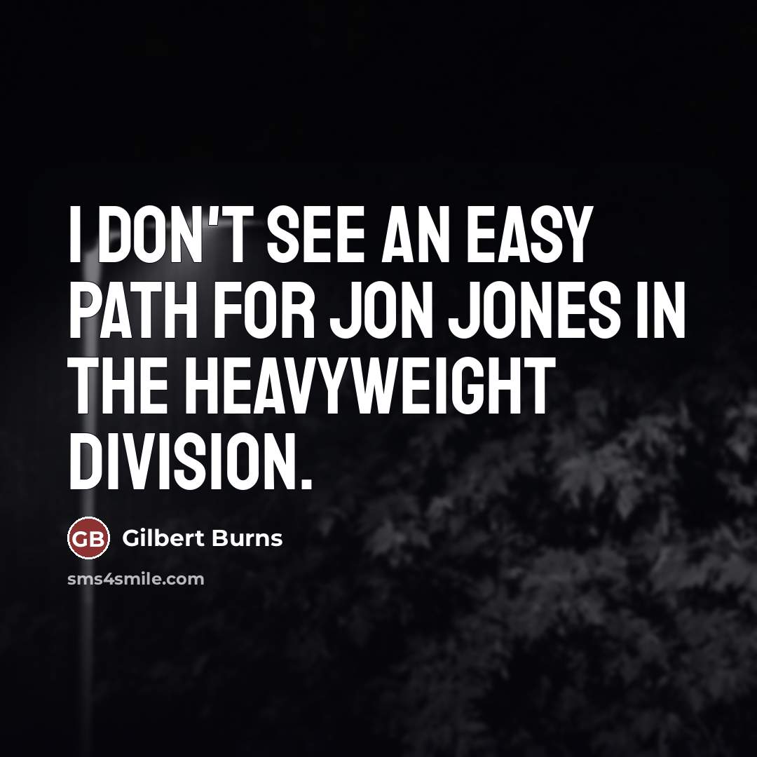 “I don't see an easy path for Jon Jones in…” quote by Gilbert Burns