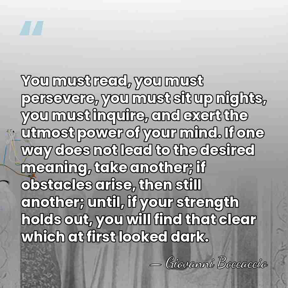 You must read, you must persevere, you must sit up nights, you&hellip; - Giovanni Boccaccio