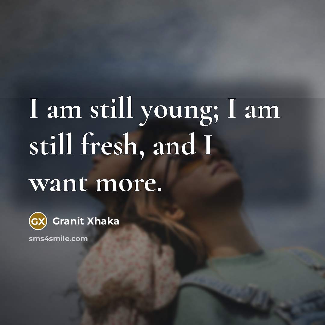 “I am still young; I am still fresh, and I…” quote by Granit Xhaka