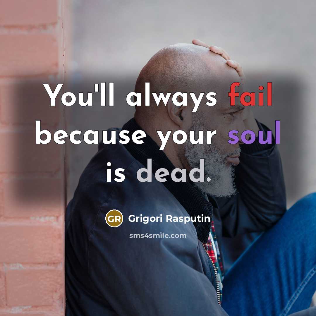 “You'll always fail because your soul is dead.…” quote by Grigori Rasputin