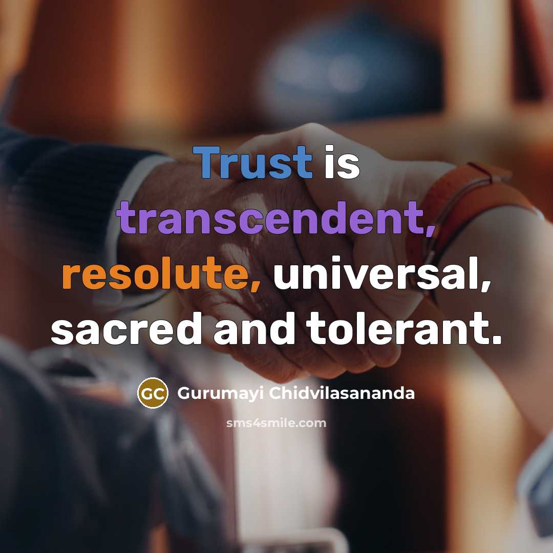 “Trust is transcendent, resolute, universal, sacred and tolerant.…” quote by Gurumayi Chidvilasananda