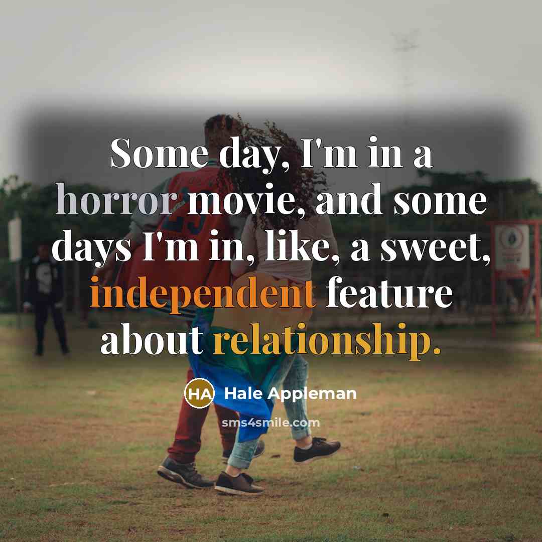 “Some day, I'm in a horror movie, and some days…” quote by Hale Appleman