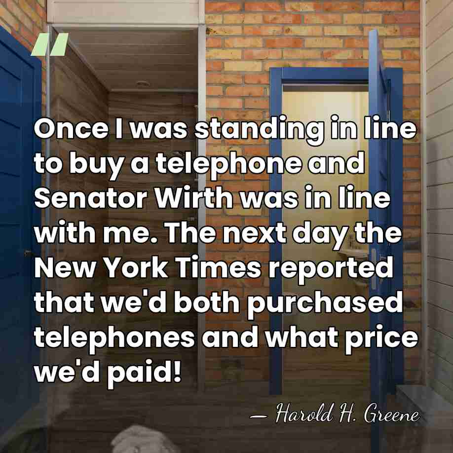 Once I was standing in line to buy a telephone and Senator&hellip; - Harold H. Greene