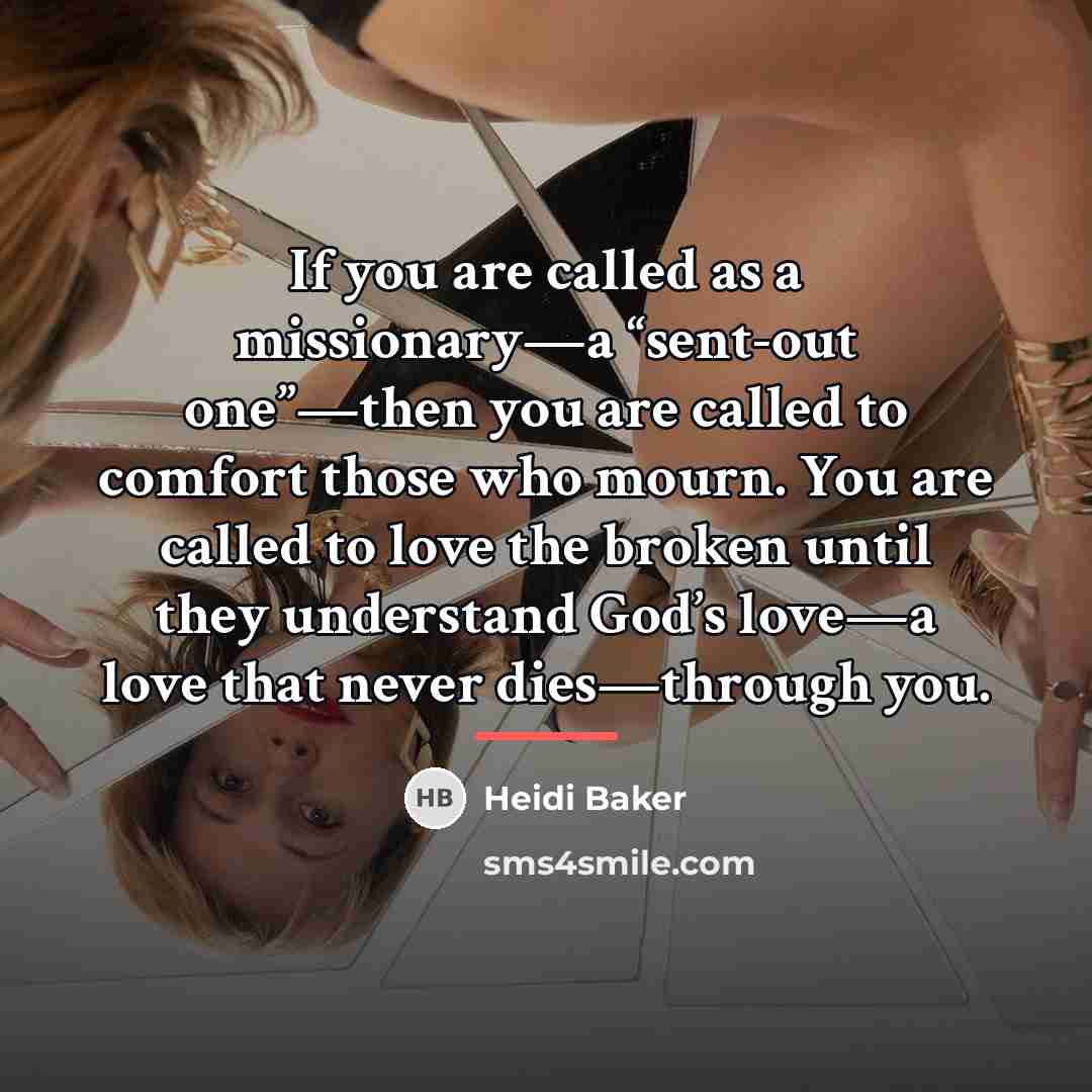 “If you are called as a missionary—a “sent-out one”—then you…” quote by Heidi Baker