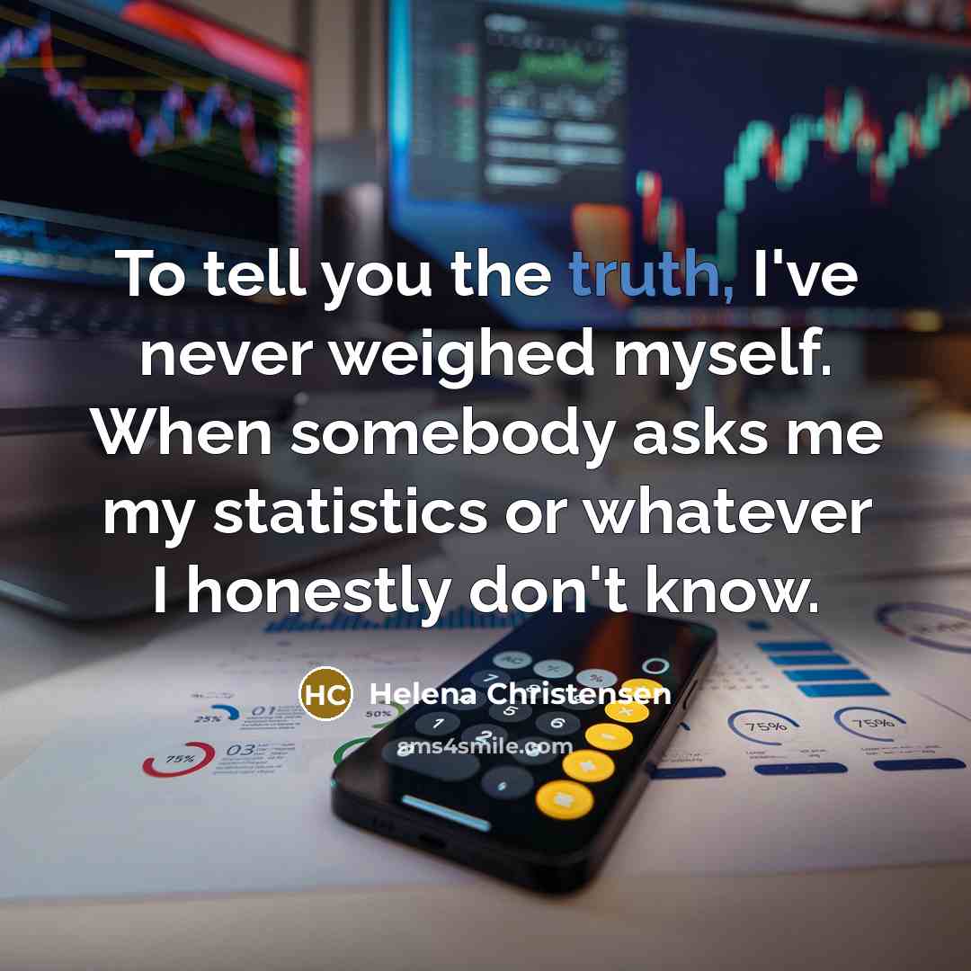“To tell you the truth, I've never weighed myself. When…” quote by Helena Christensen