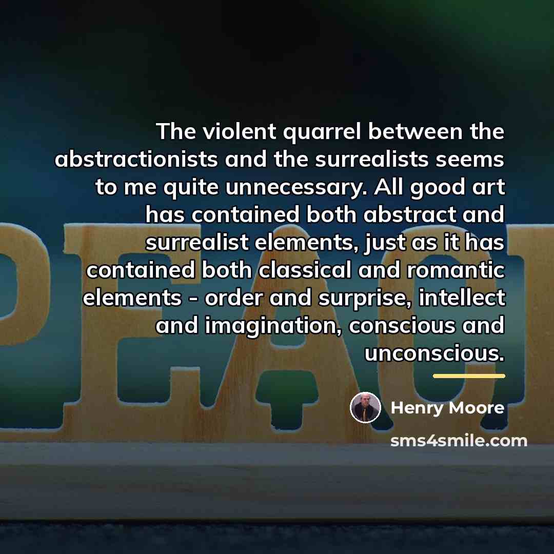 “The violent quarrel between the abstractionists and the surrealists seems…” quote by Henry Moore