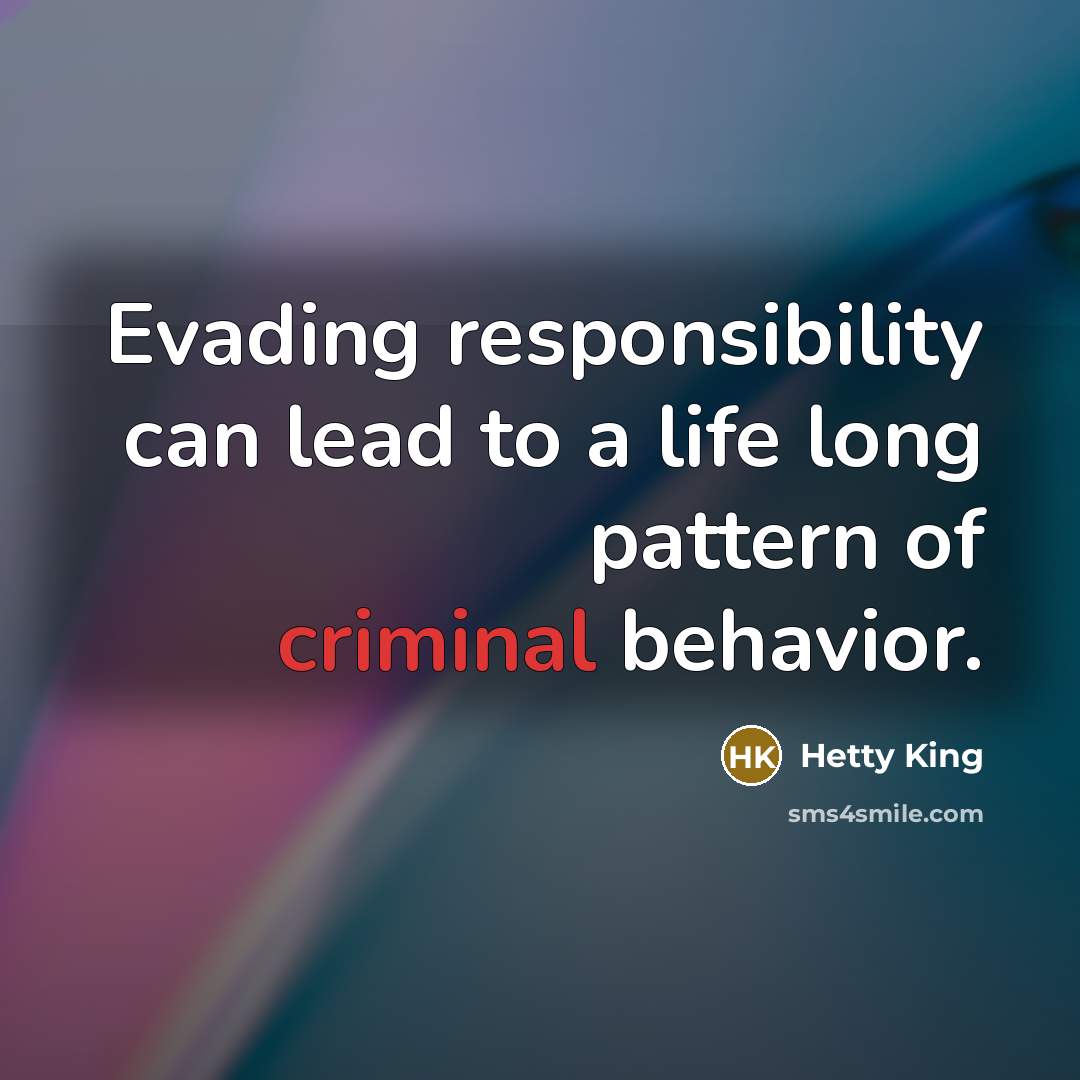 “Evading responsibility can lead to a life long pattern of…” quote by Hetty King