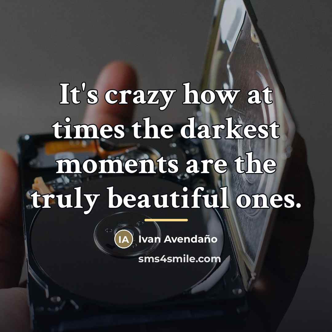 “It's crazy how at times the darkest moments are the…” quote by Ivan Avendano