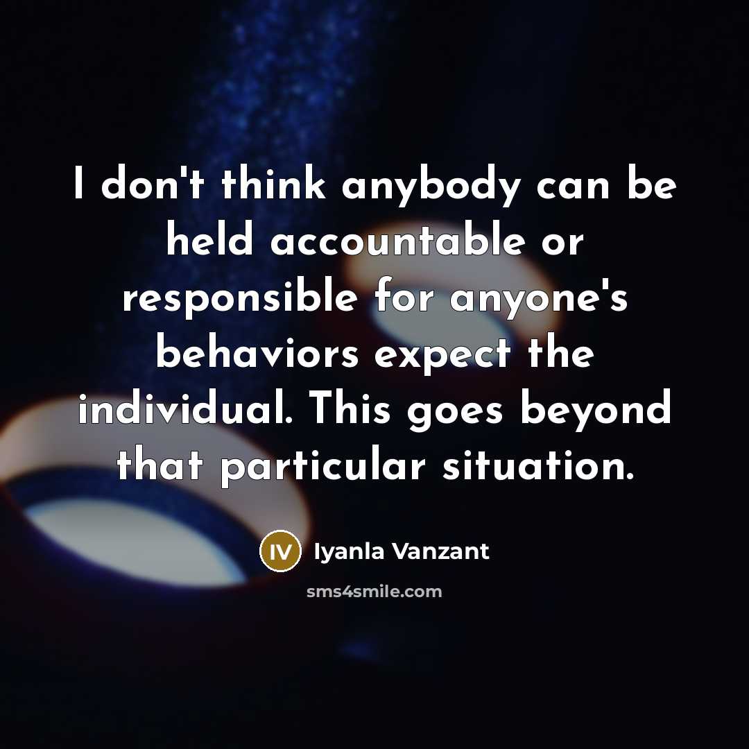 “I don't think anybody can be held accountable or responsible…” quote by Iyanla Vanzant