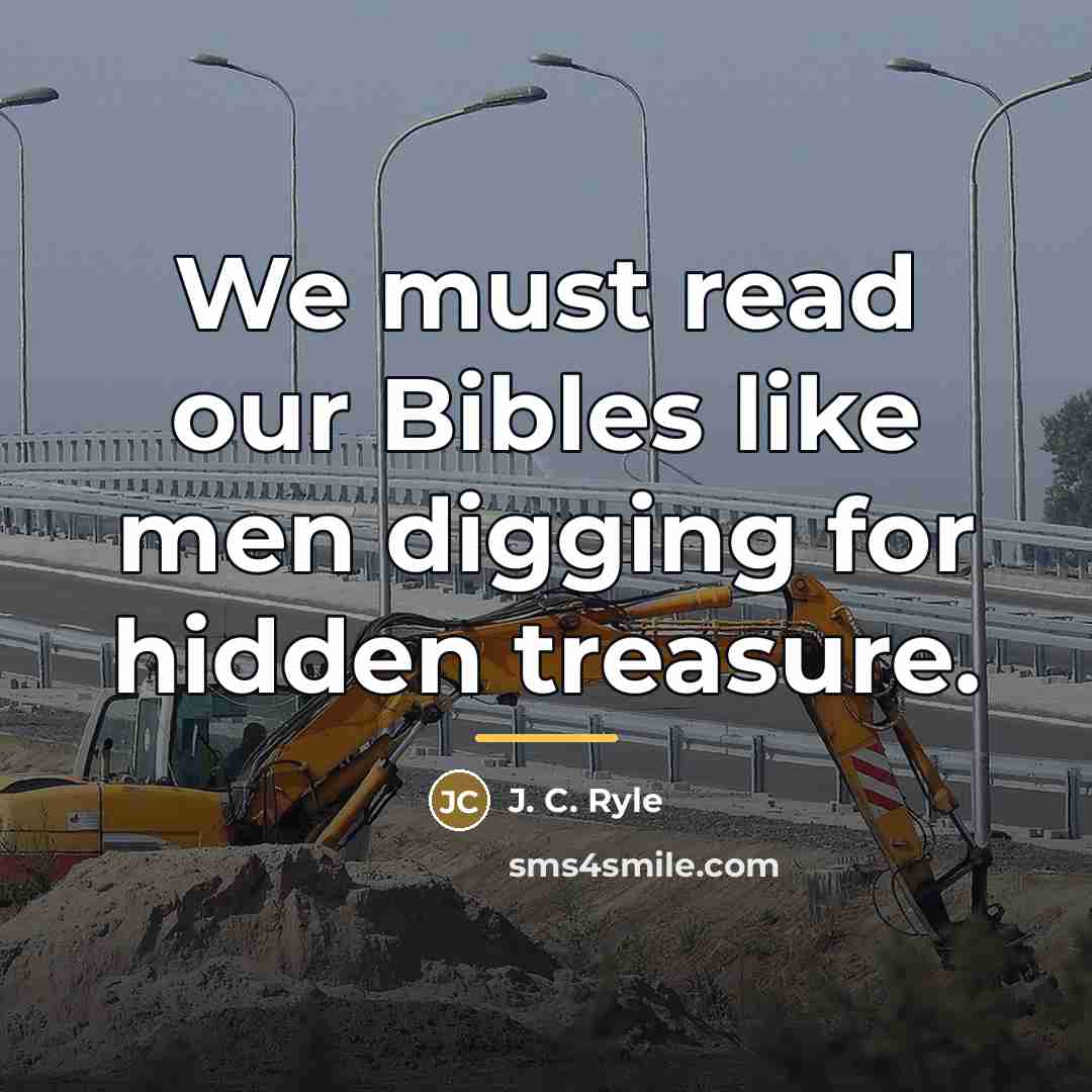 “We must read our Bibles like men digging for hidden…” quote by J. C. Ryle