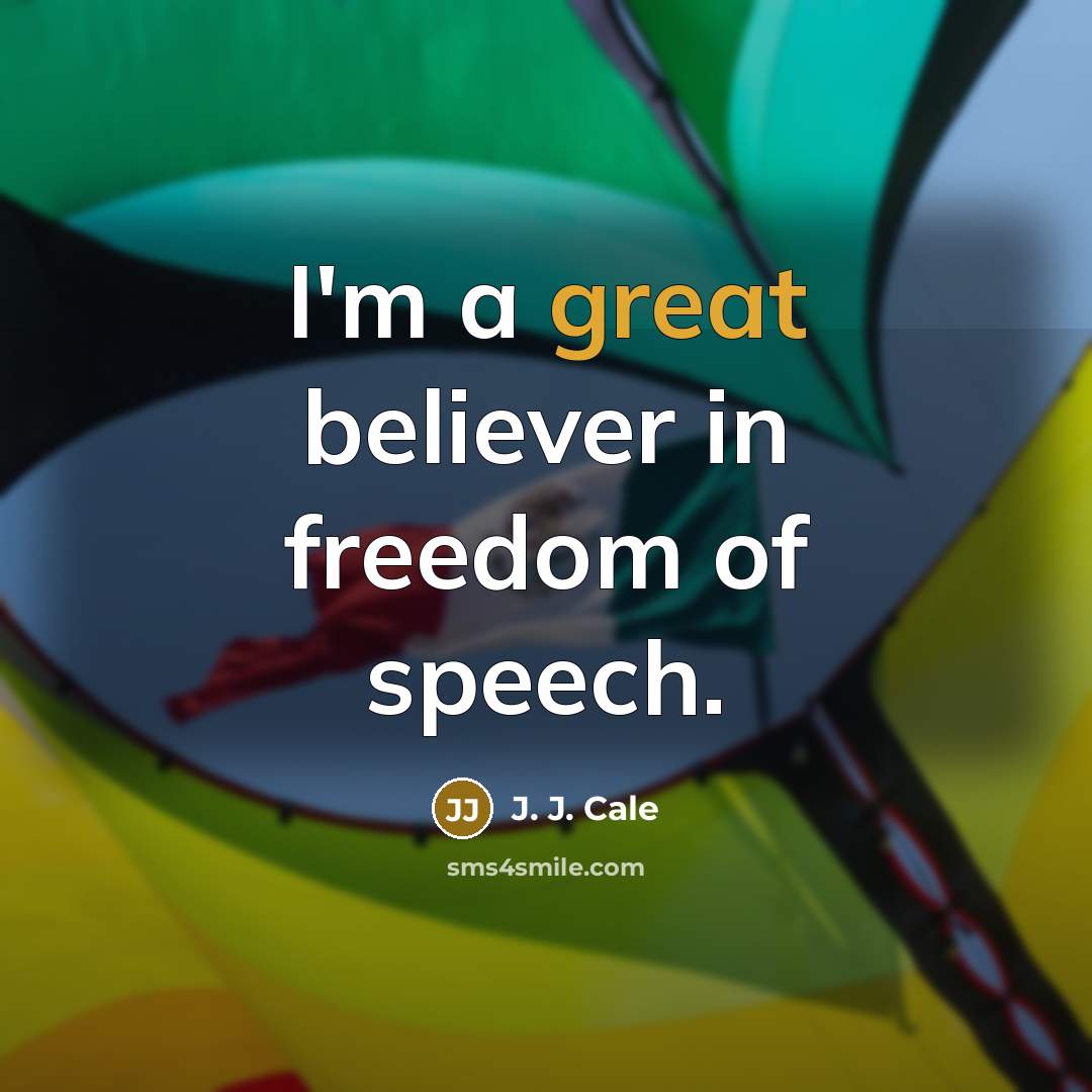“I'm a great believer in freedom of speech.…” quote by J. J. Cale