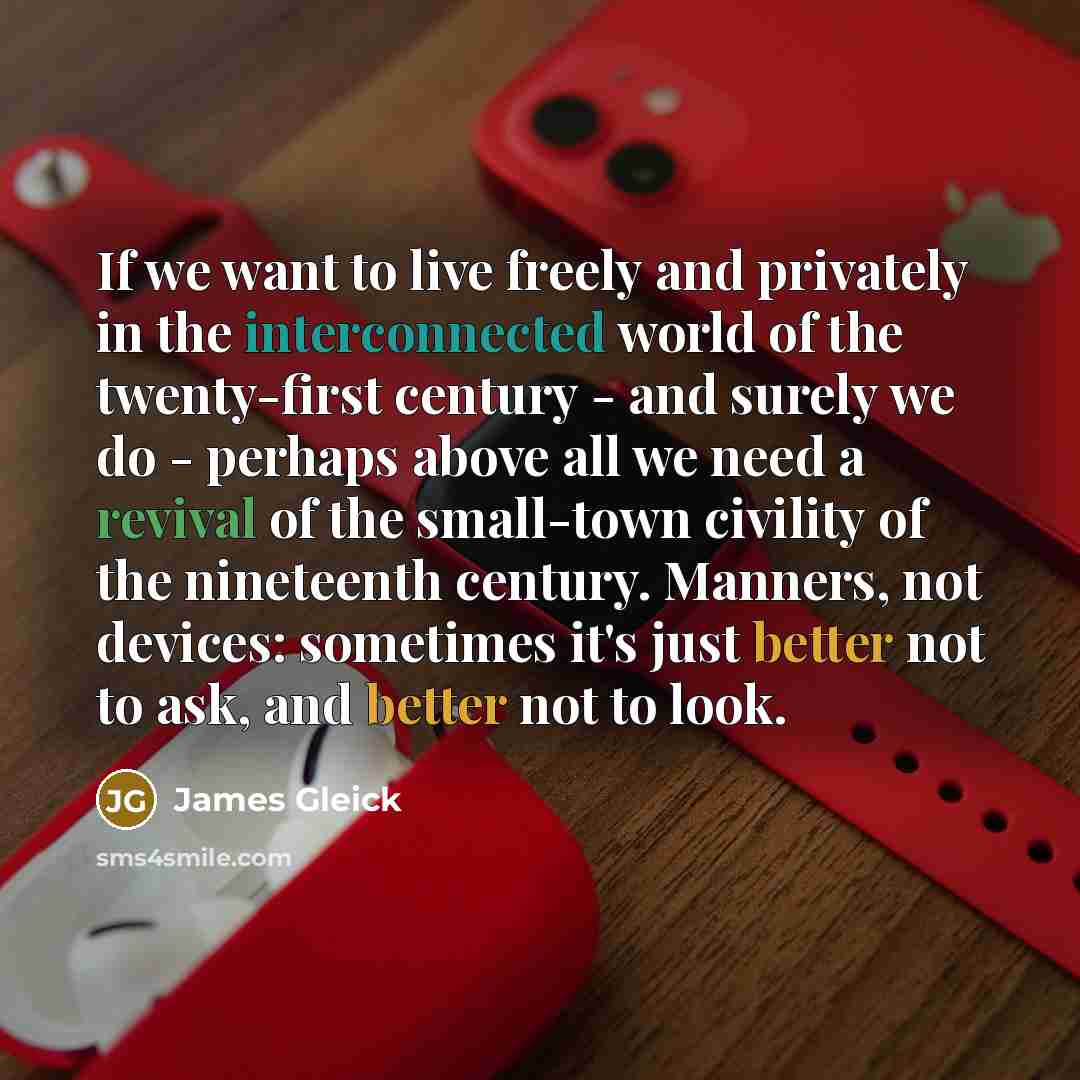 “If we want to live freely and privately in the…” quote by James Gleick