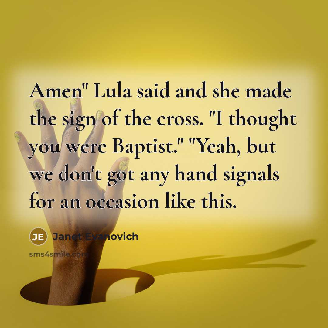 “Amen" Lula said and she made the sign of the…” quote by Janet Evanovich