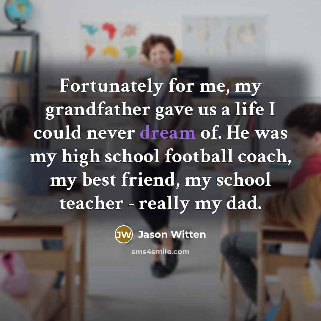 “Fortunately for me, my grandfather gave us a life I…” quote by Jason Witten