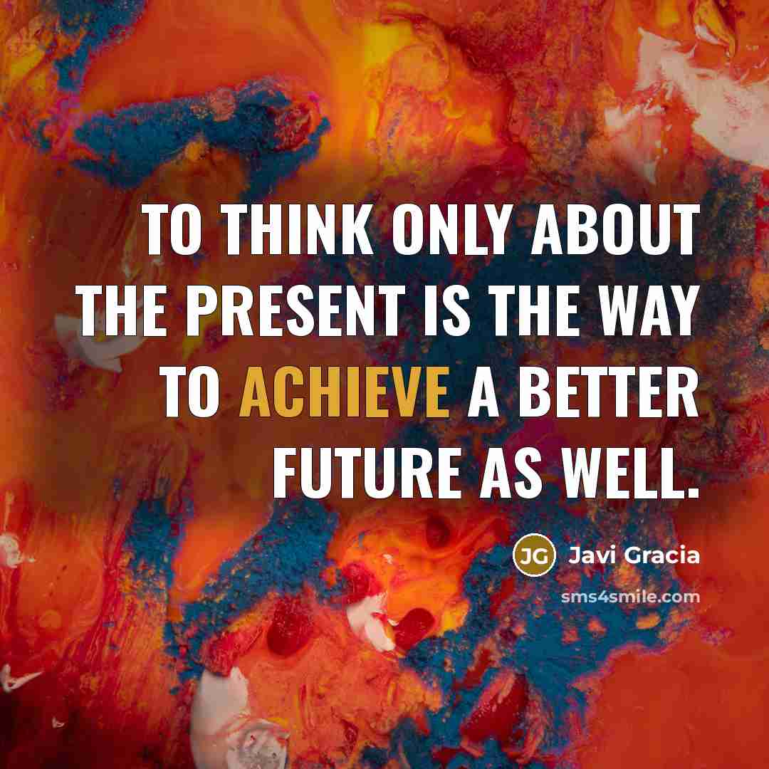 “To think only about the present is the way to…” quote by Javi Gracia