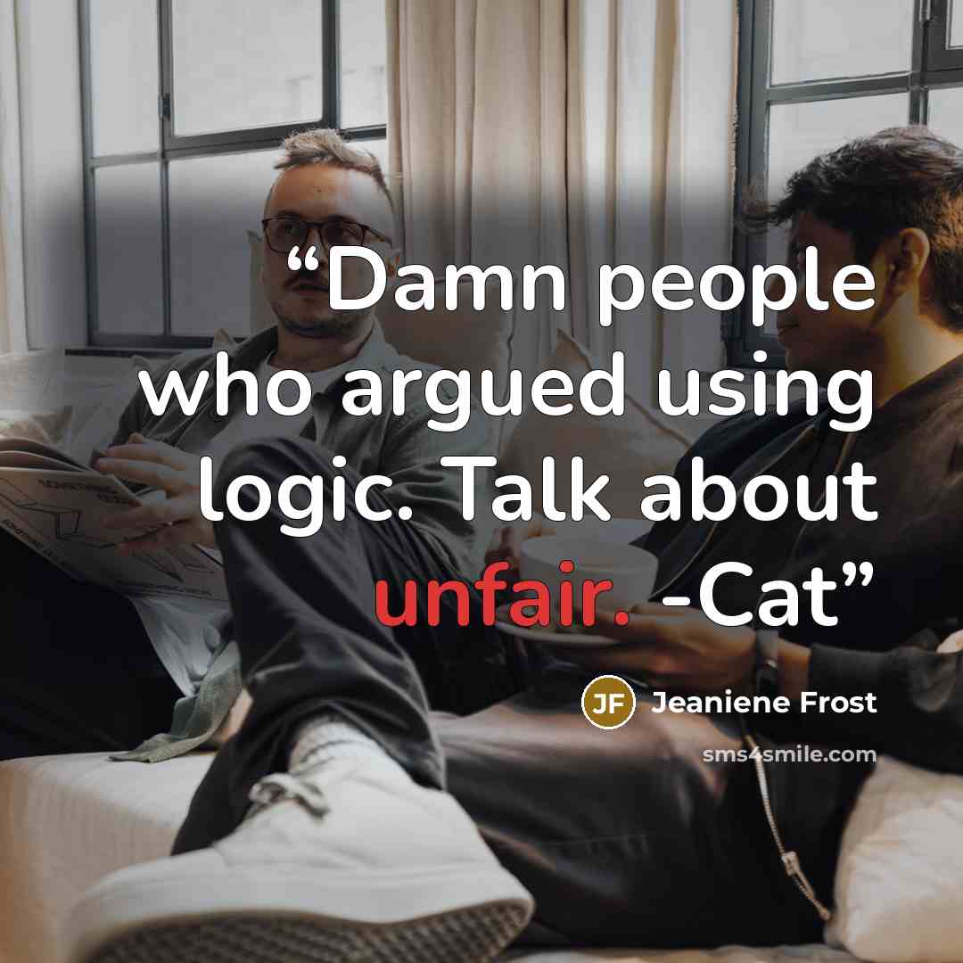 “Damn people who argued using logic. Talk about unfair. -Cat” quote by Jeaniene Frost