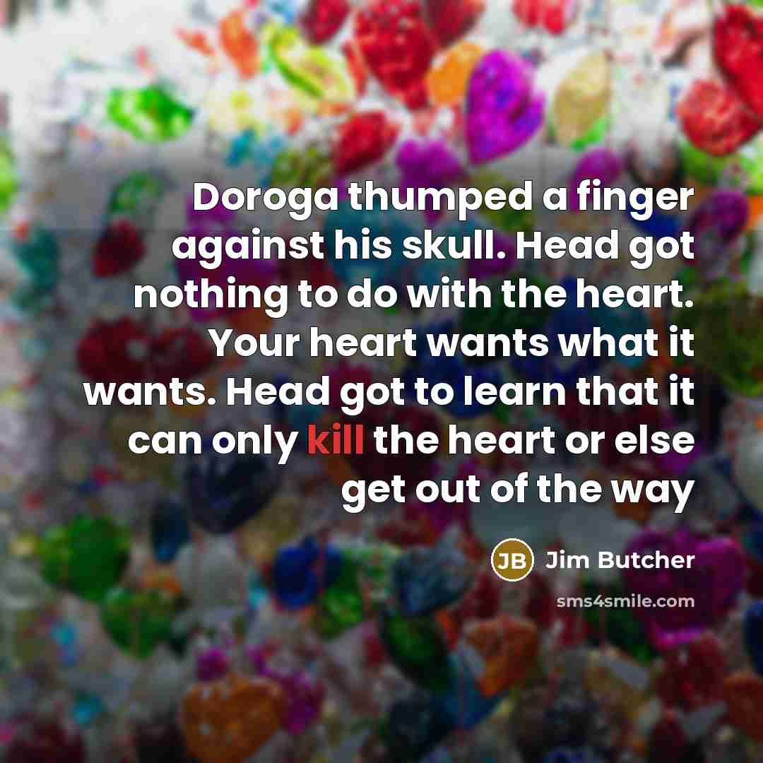 “Doroga thumped a finger against his skull. Head got nothing…” quote by Jim Butcher