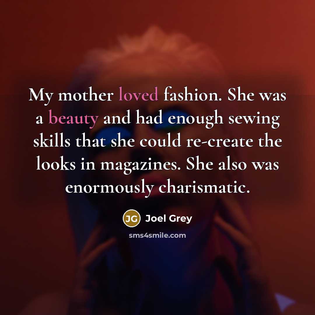 “My mother loved fashion. She was a beauty and had…” quote by Joel Grey