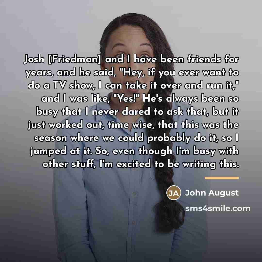 “Josh [Friedman] and I have been friends for years, and…” quote by John August
