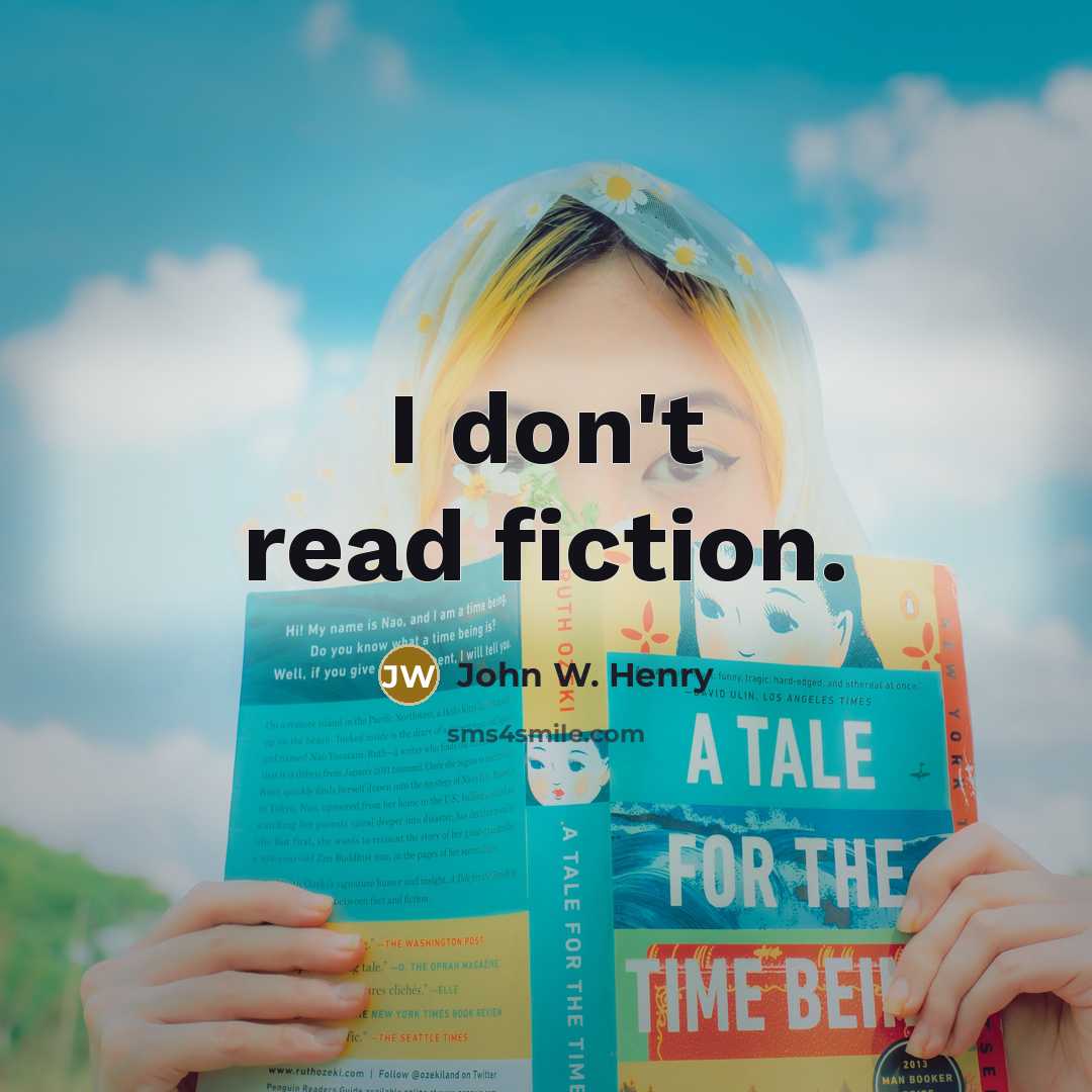 “I don't read fiction.…” quote by John W. Henry