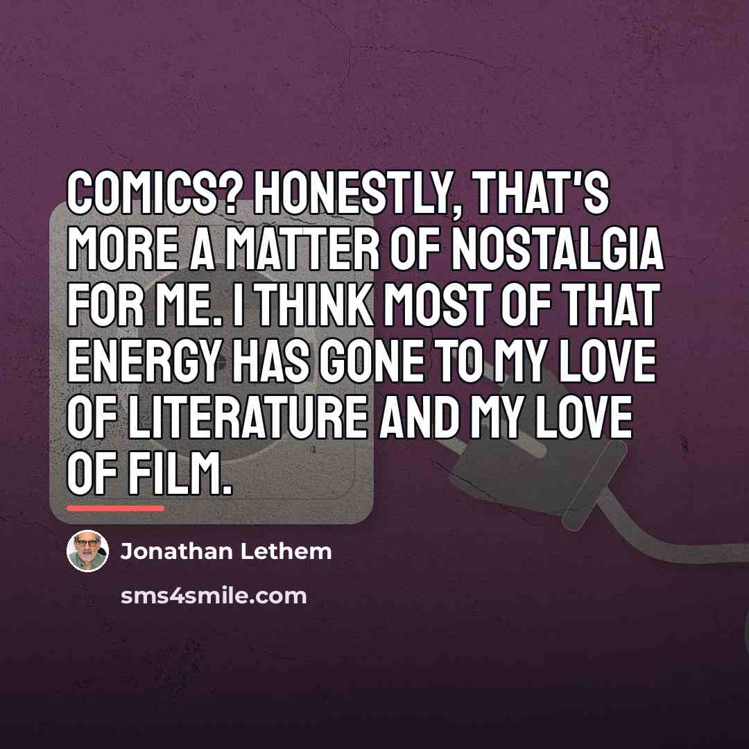 “Comics? Honestly, that's more a matter of nostalgia for me.…” quote by Jonathan Lethem